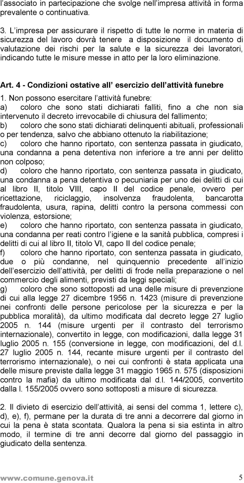 lavoratori, indicando tutte le misure messe in atto per la loro eliminazione. Art. 4 - Condizioni ostative all esercizio dell attività funebre 1.