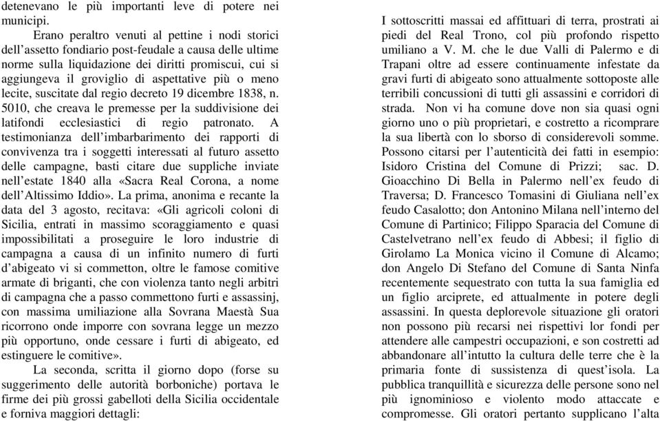 più o meno lecite, suscitate dal regio decreto 19 dicembre 1838, n. 5010, che creava le premesse per la suddivisione dei latifondi ecclesiastici di regio patronato.