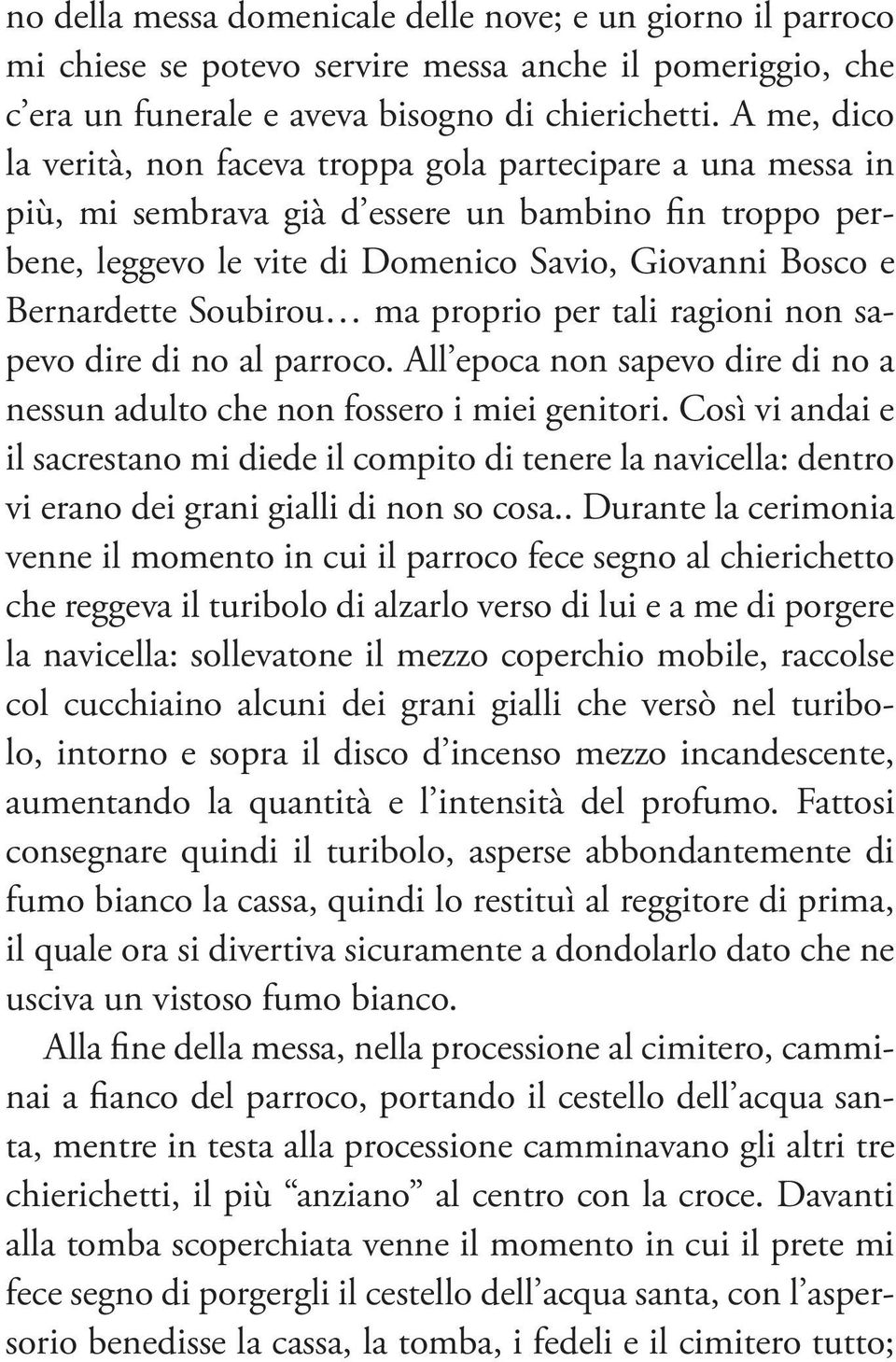 Soubirou ma proprio per tali ragioni non sapevo dire di no al parroco. All epoca non sapevo dire di no a nessun adulto che non fossero i miei genitori.