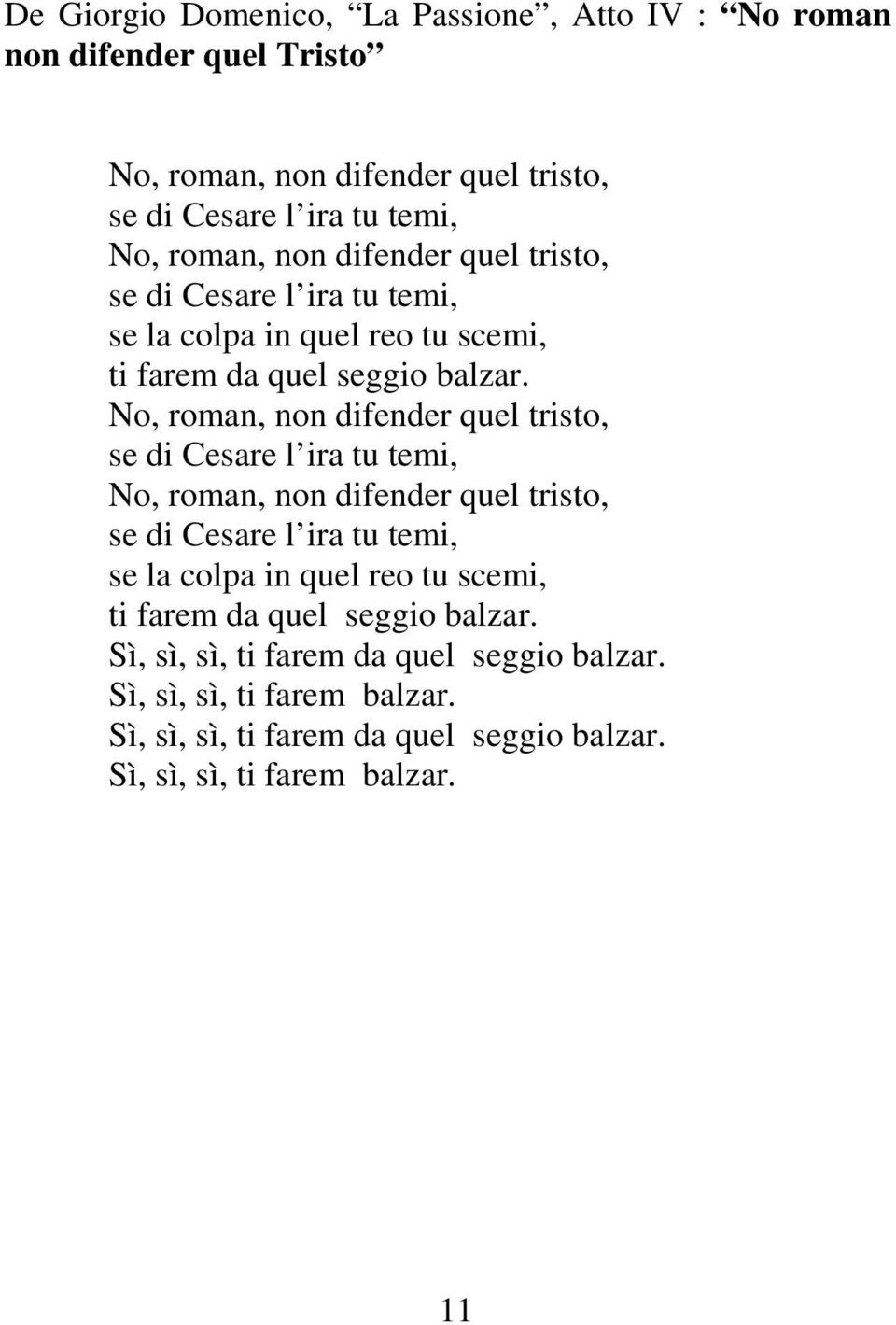 No, roman, non difender quel tristo, se di Cesare l ira tu temi, No, roman,  Sì, sì, sì, ti farem da quel seggio balzar. Sì, sì, sì, ti farem balzar.