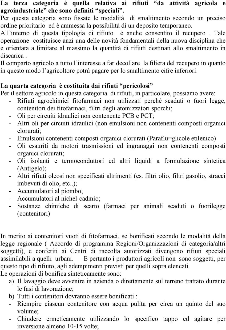 All interno di questa tipologia di rifiuto è anche consentito il recupero.