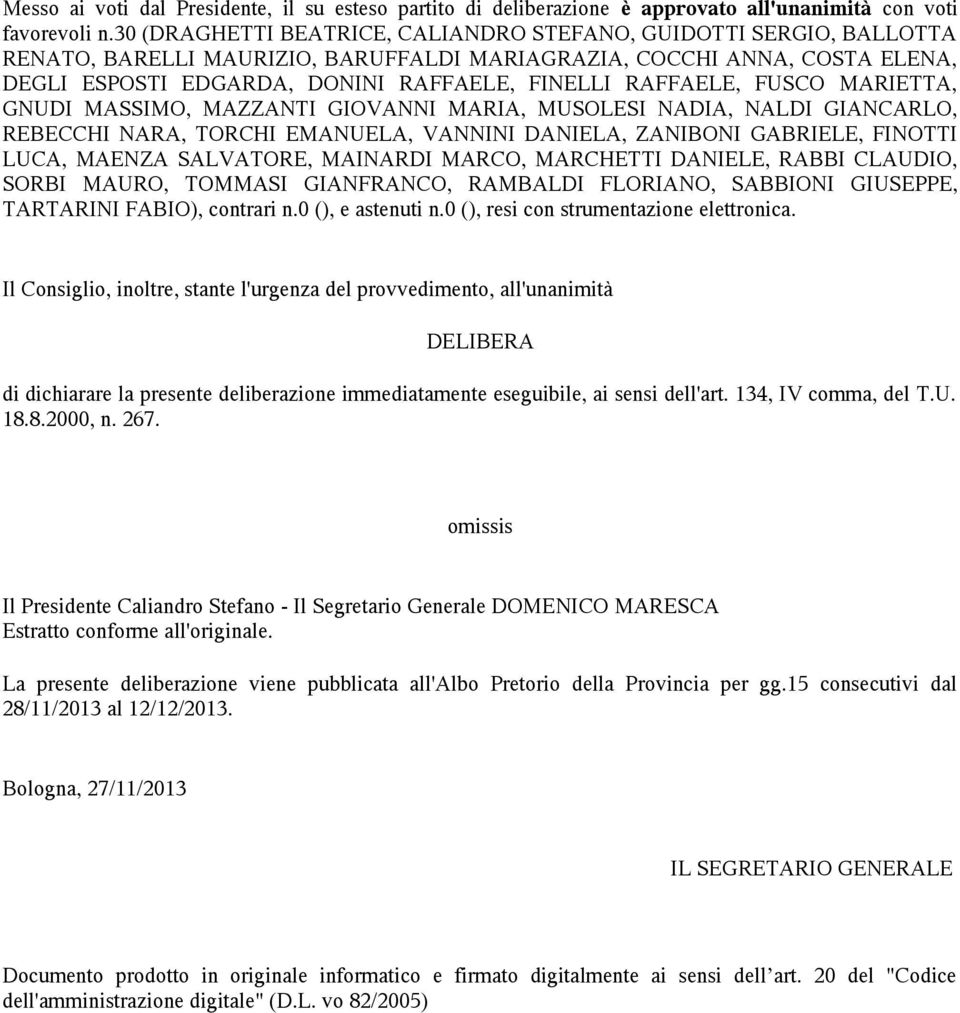 RAFFAELE, FUSCO MARIETTA, GNUDI MASSIMO, MAZZANTI GIOVANNI MARIA, MUSOLESI NADIA, NALDI GIANCARLO, REBECCHI NARA, TORCHI EMANUELA, VANNINI DANIELA, ZANIBONI GABRIELE, FINOTTI LUCA, MAENZA SALVATORE,