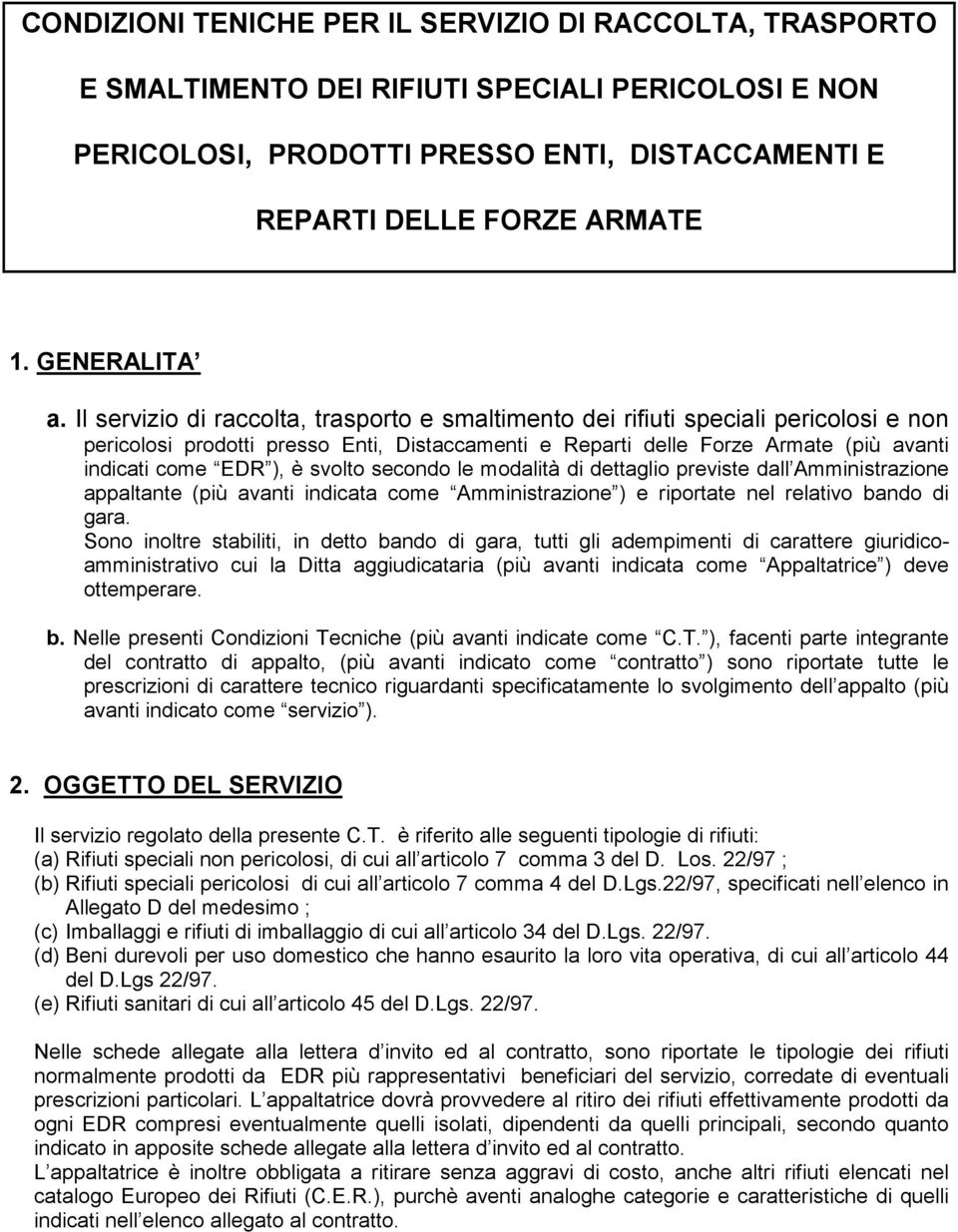 Il servizio di raccolta, trasporto e smaltimento dei rifiuti speciali pericolosi e non pericolosi prodotti presso Enti, Distaccamenti e Reparti delle Forze Armate (più avanti indicati come EDR ), è