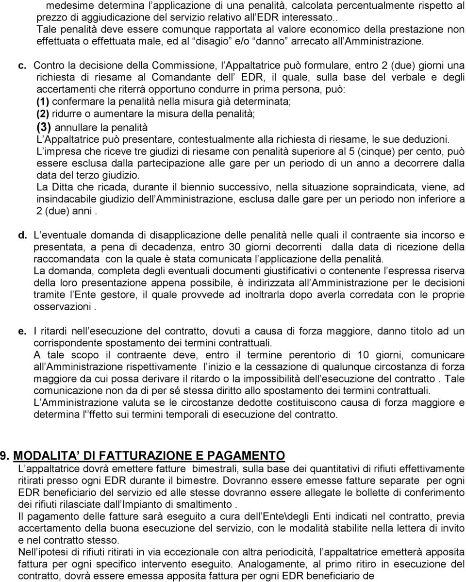 munque rapportata al valore economico della prestazione non effettuata o effettuata male, ed al disagio e/o danno arrecato all Amministrazione. c.