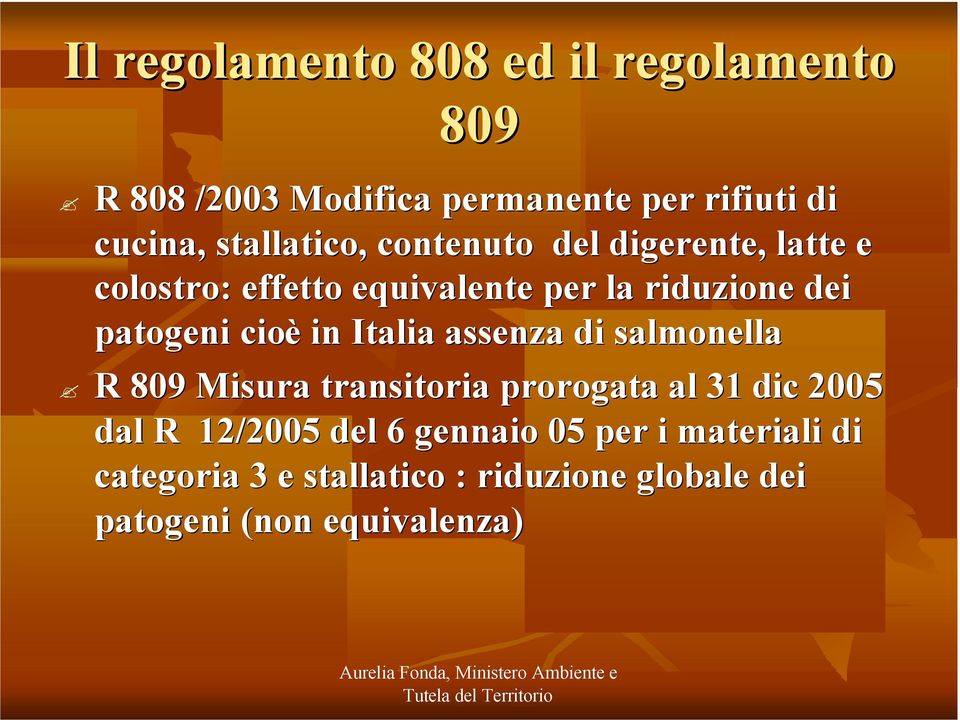 patogeni cioè in Italia assenza di salmonella R 809 Misura transitoria prorogata al 31 dic 2005 dal R