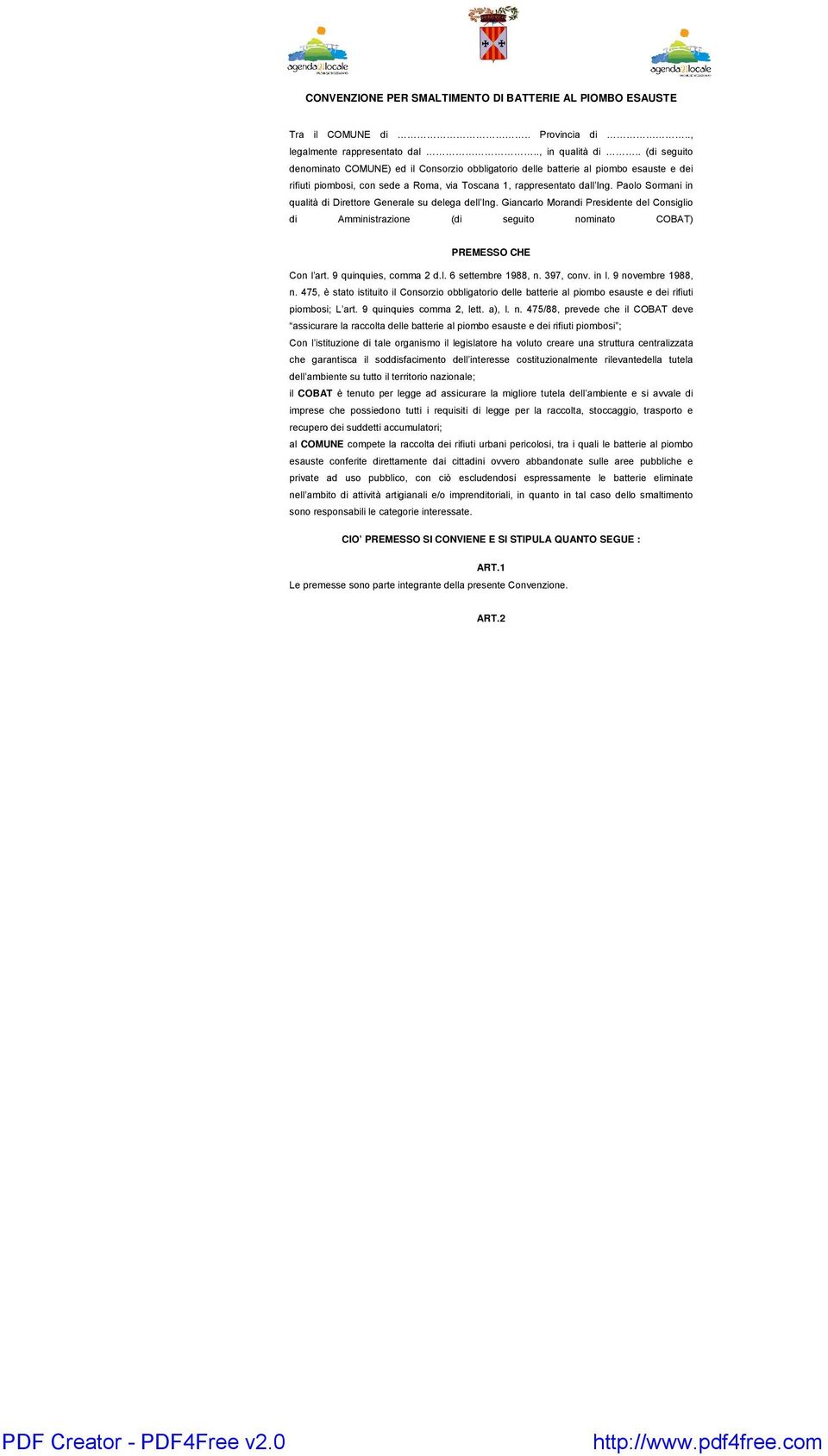 Paolo Sormani in qualità di Direttore Generale su delega dell Ing. Giancarlo Morandi Presidente del Consiglio di Amministrazione (di seguito nominato COBAT) PREMESSO CHE Con l art.