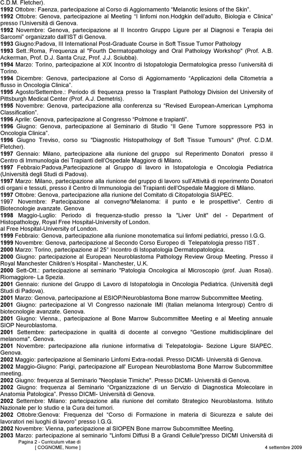 1992 Novembre: Genova, partecipazione al II Incontro Gruppo Ligure per al Diagnosi e Terapia dei Sarcomi organizzato dall IST di Genova.