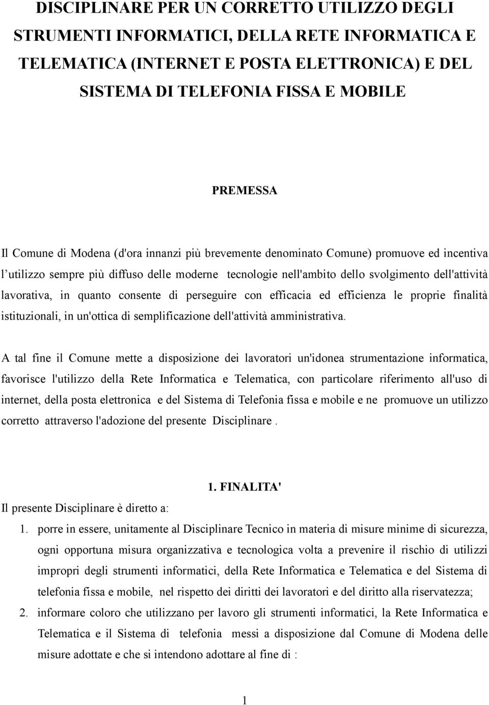 consente di perseguire con efficacia ed efficienza le proprie finalità istituzionali, in un'ottica di semplificazione dell'attività amministrativa.