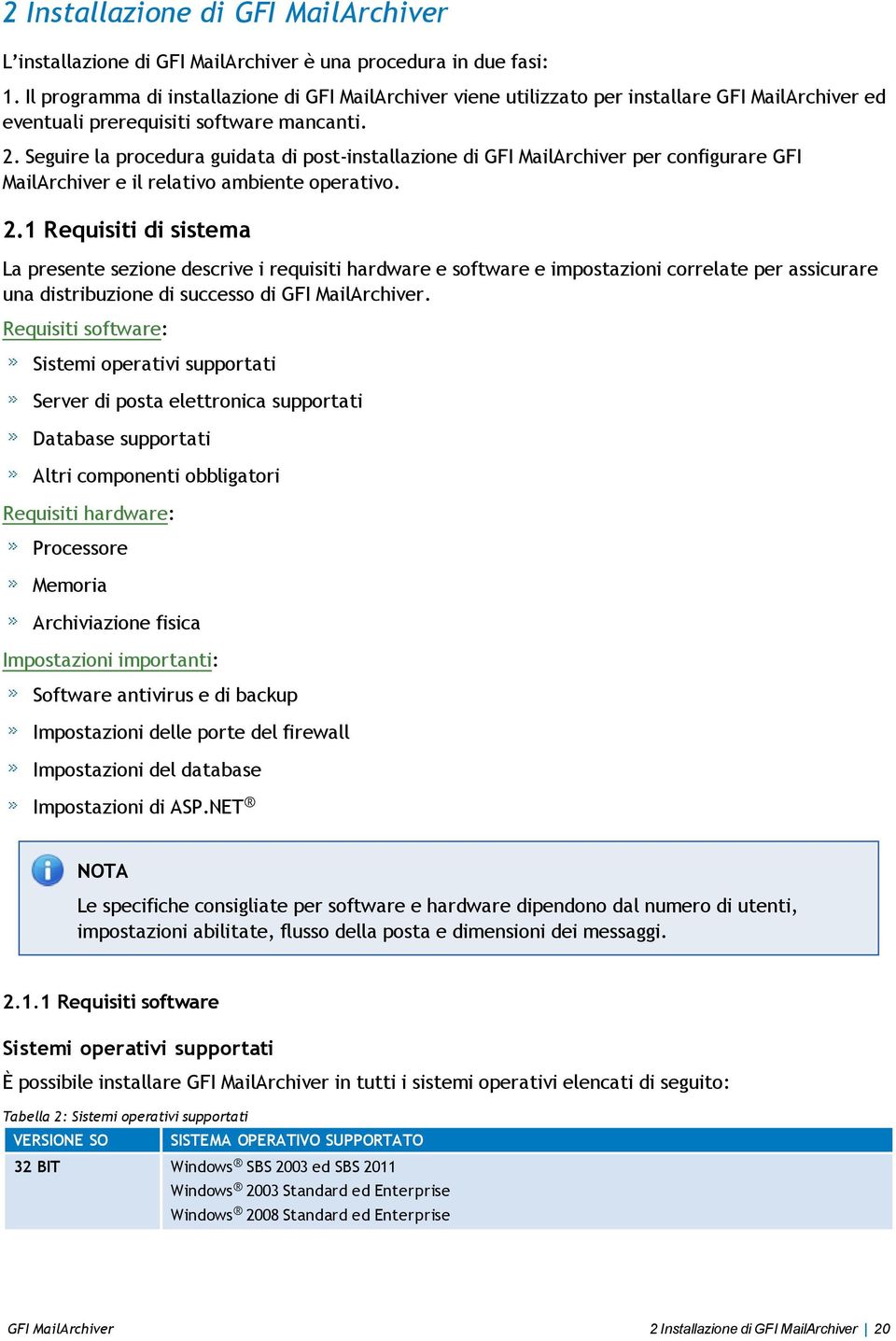 Seguire la procedura guidata di post-installazione di GFI MailArchiver per configurare GFI MailArchiver e il relativo ambiente operativo. 2.