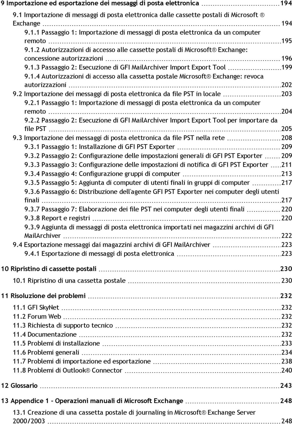 2 Importazione dei messaggi di posta elettronica da file PST in locale 203 9.2.1 Passaggio 1: Importazione di messaggi di posta elettronica da un computer remoto 204 9.2.2 Passaggio 2: Esecuzione di GFI MailArchiver Import Export Tool per importare da file PST 205 9.