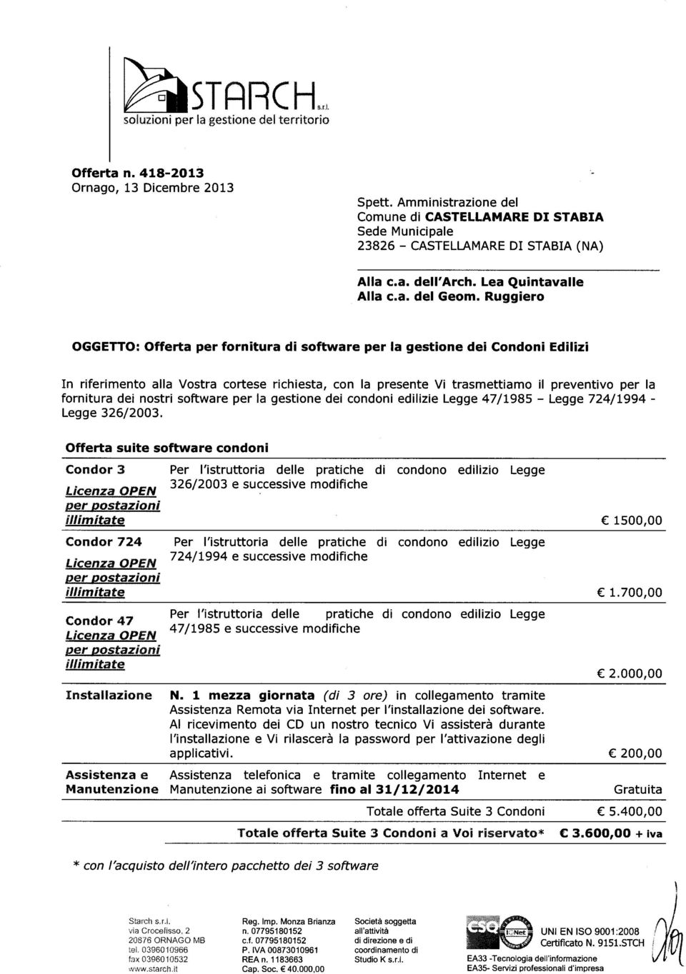 Ruggiero OGGETTO: Offerta per fornitura di software per la gestione dei Condoni Edilizi In riferimento alla Vostra cortese richiesta, con la presente Vi trasmettiamo il preventivo per la fornitura