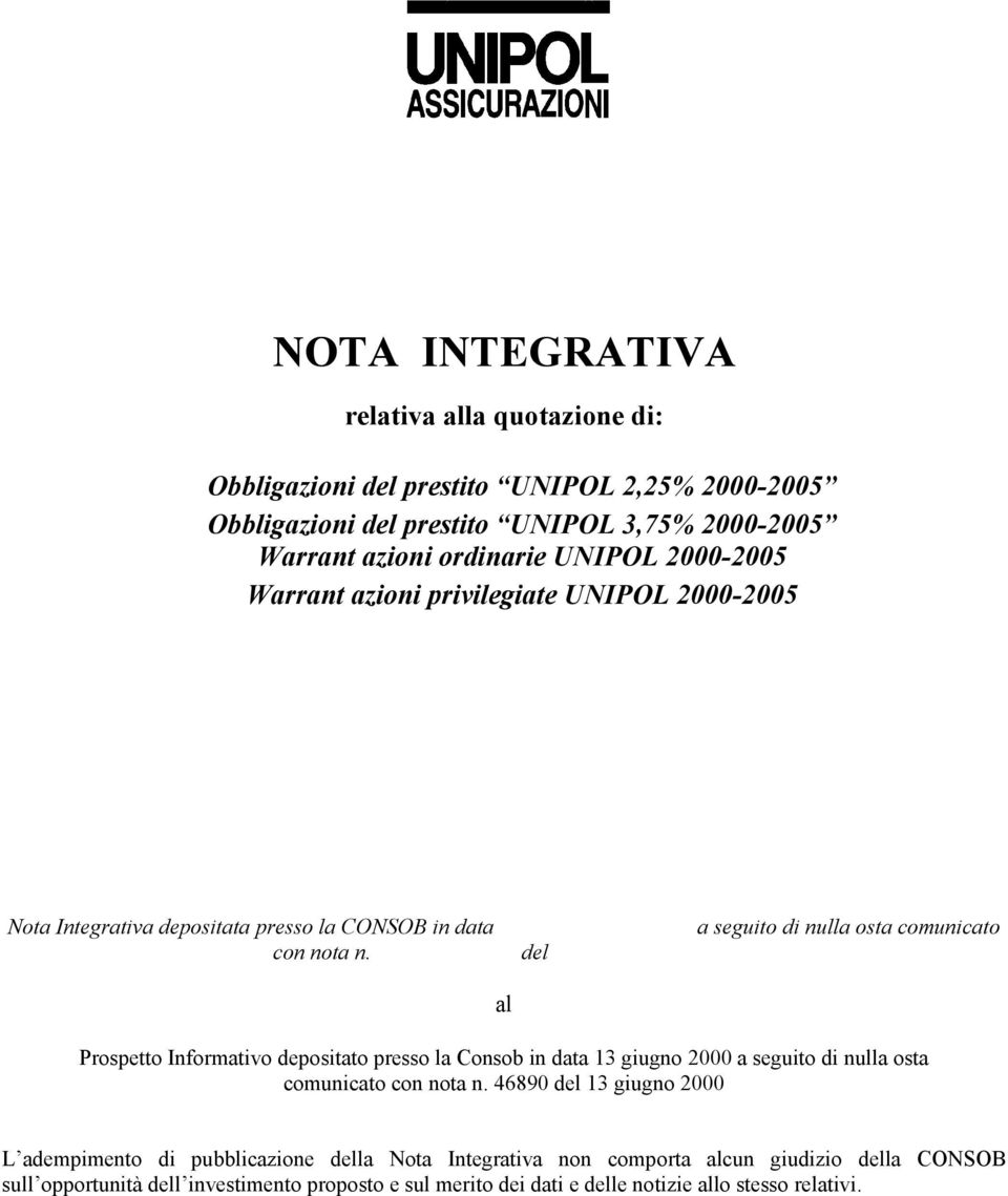 al Prospetto Informativo depositato presso la Consob in data 13 giugno 2000 a seguito di nulla osta comunicato con nota n.