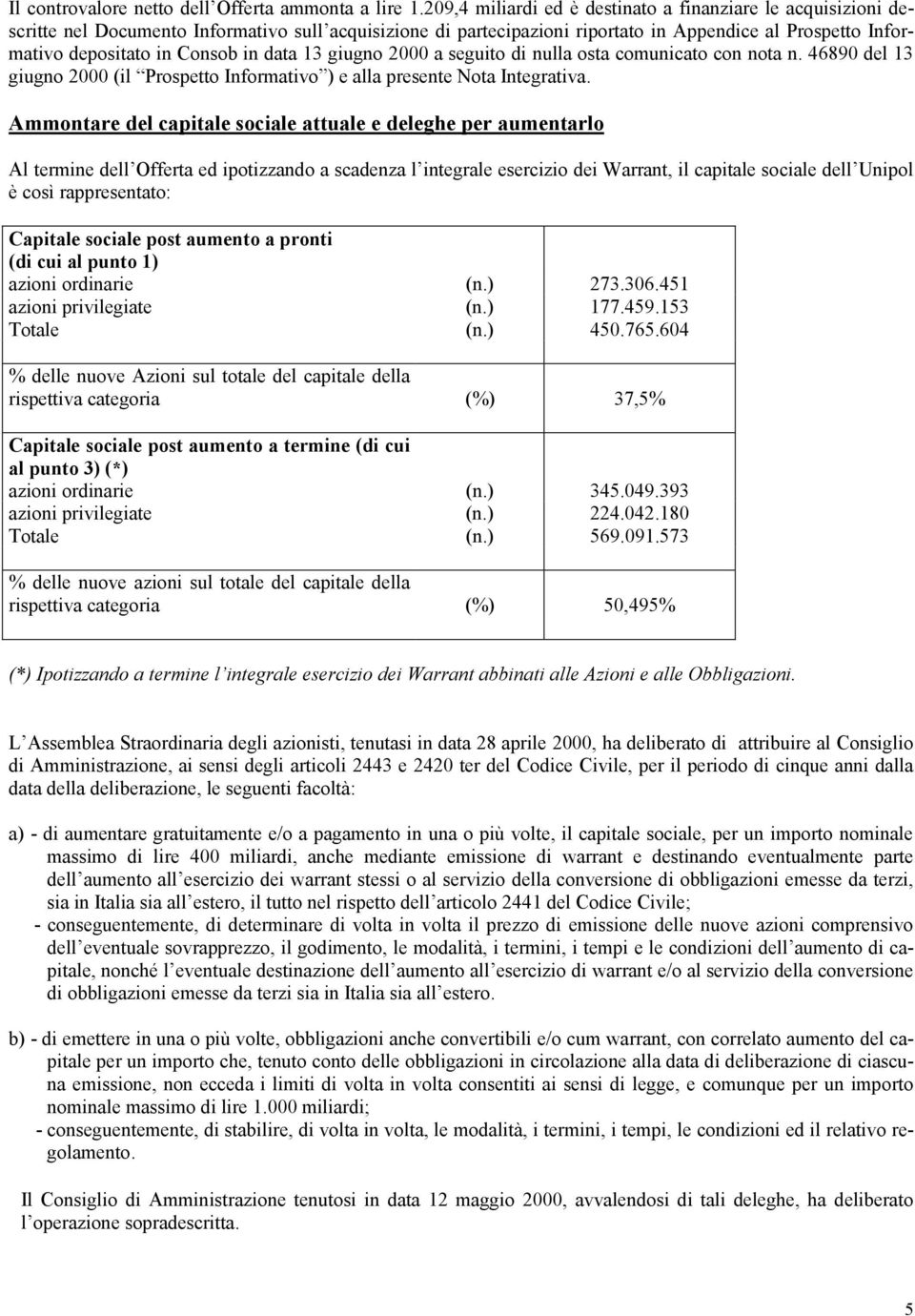 in data 13 giugno 2000 a seguito di nulla osta comunicato con nota n. 46890 del 13 giugno 2000 (il Prospetto Informativo ) e alla presente Nota Integrativa.