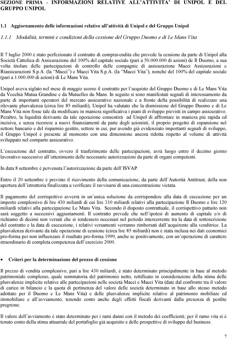 perfezionato il contratto di compravendita che prevede la cessione da parte di Unipol alla Società Cattolica di Assicurazione del 100% del capitale sociale (pari a 50.000.