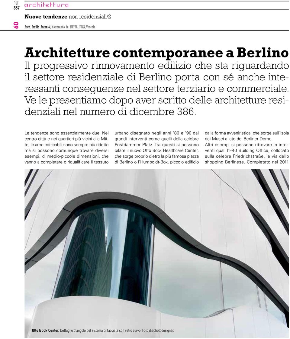 interessanti conseguenze nel settore terziario e commerciale. Ve le presentiamo dopo aver scritto delle architetture residenziali nel numero di dicembre 386. Le tendenze sono essenzialmente due.