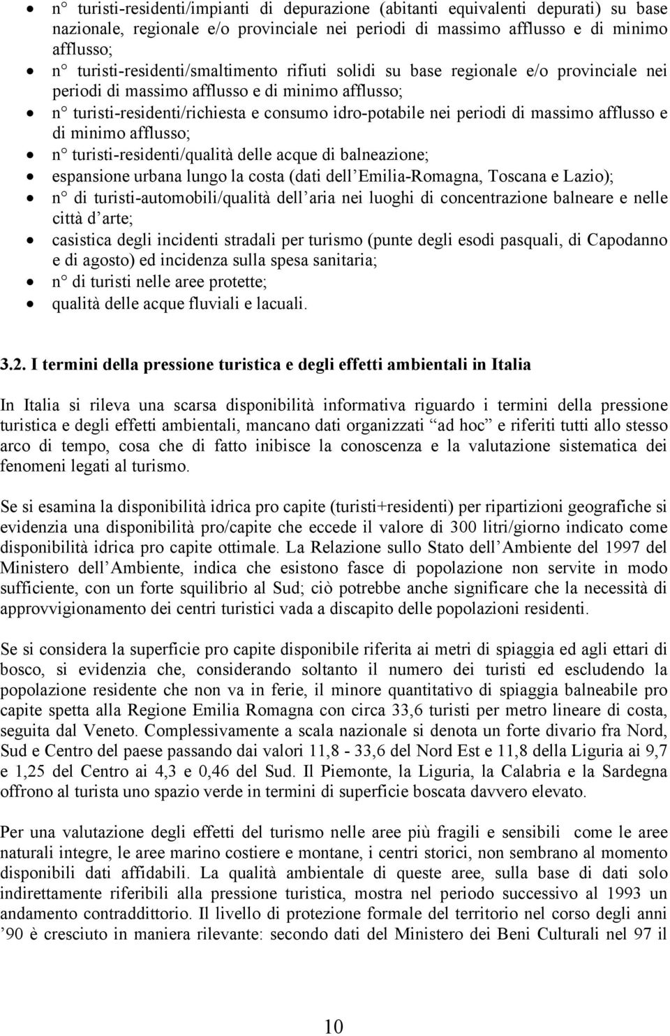 di massimo afflusso e di minimo afflusso; n turisti-residenti/qualità delle acque di balneazione; espansione urbana lungo la costa (dati dell Emilia-Romagna, Toscana e Lazio); n di