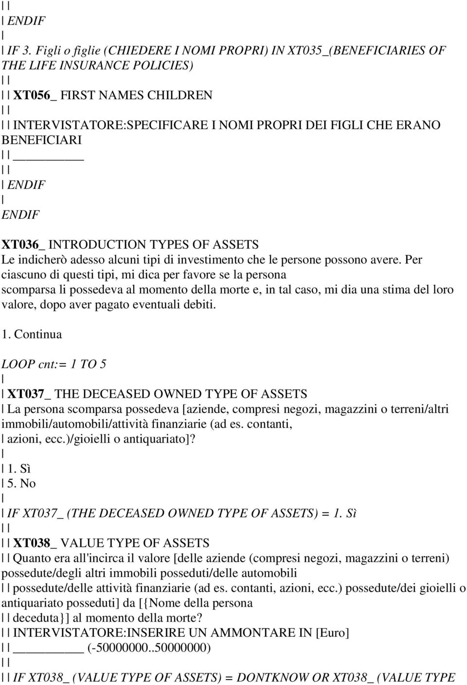 ENDIF ENDIF XT036_ INTRODUCTION TYPES OF ASSETS Le indicherò adesso alcuni tipi di investimento che le persone possono avere.