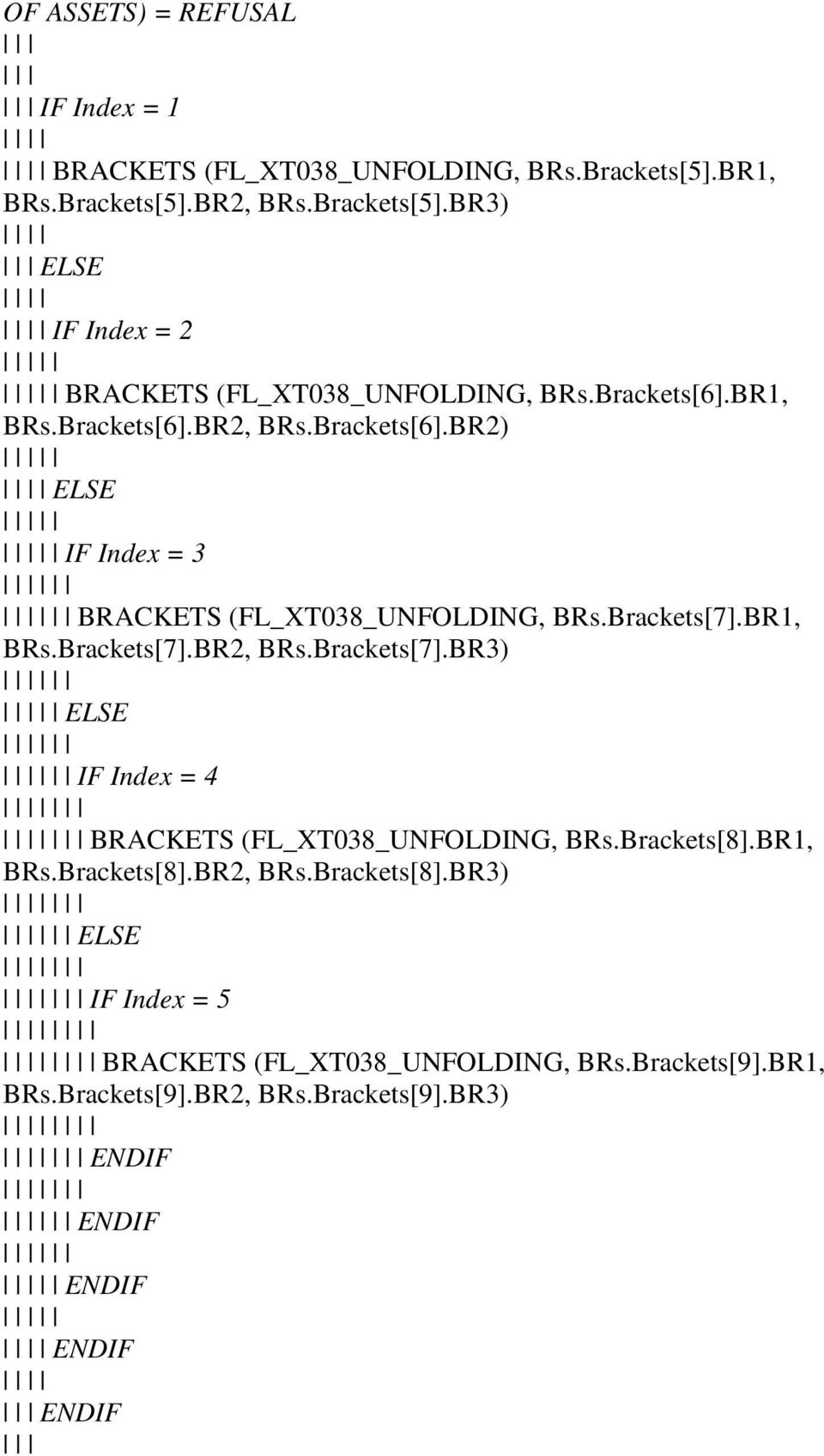 BR1, BRs.Brackets[7].BR2, BRs.Brackets[7].BR3) ELSE IF Index = 4 BRACKETS (FL_XT038_UNFOLDING, BRs.Brackets[8].