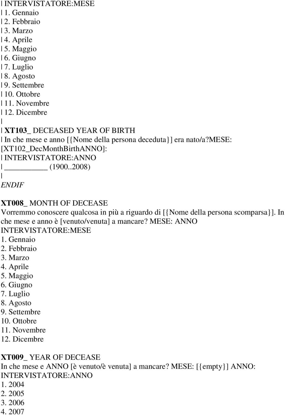 .2008) ENDIF XT008_ MONTH OF DECEASE Vorremmo conoscere qualcosa in più a riguardo di [{Nome della persona scomparsa}]. In che mese e anno è [venuto/venuta] a mancare?