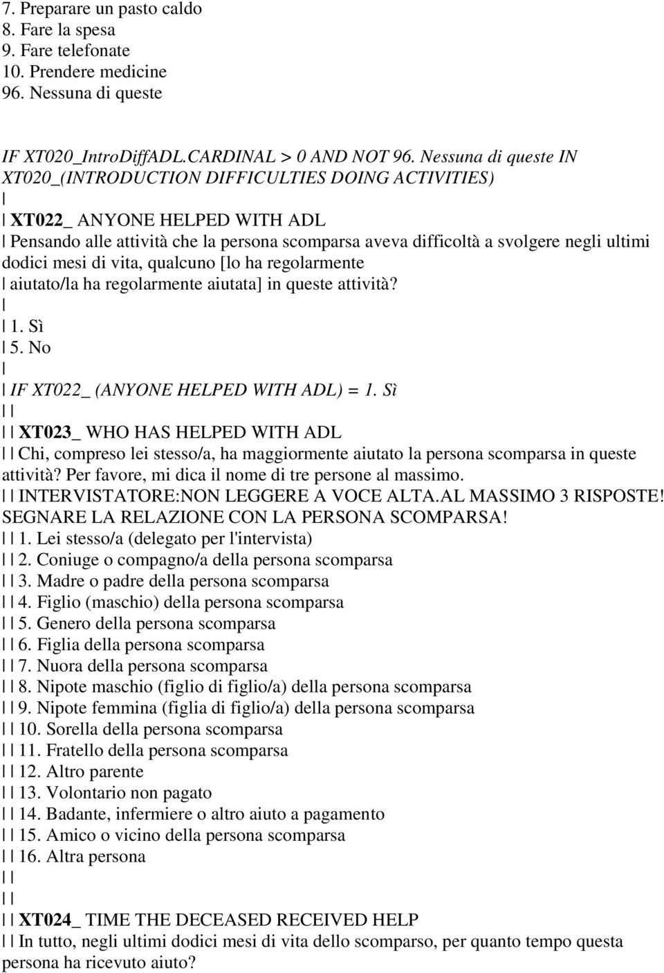 mesi di vita, qualcuno [lo ha regolarmente aiutato/la ha regolarmente aiutata] in queste attività? 1. Sì 5. No IF XT022_ (ANYONE HELPED WITH ADL) = 1.