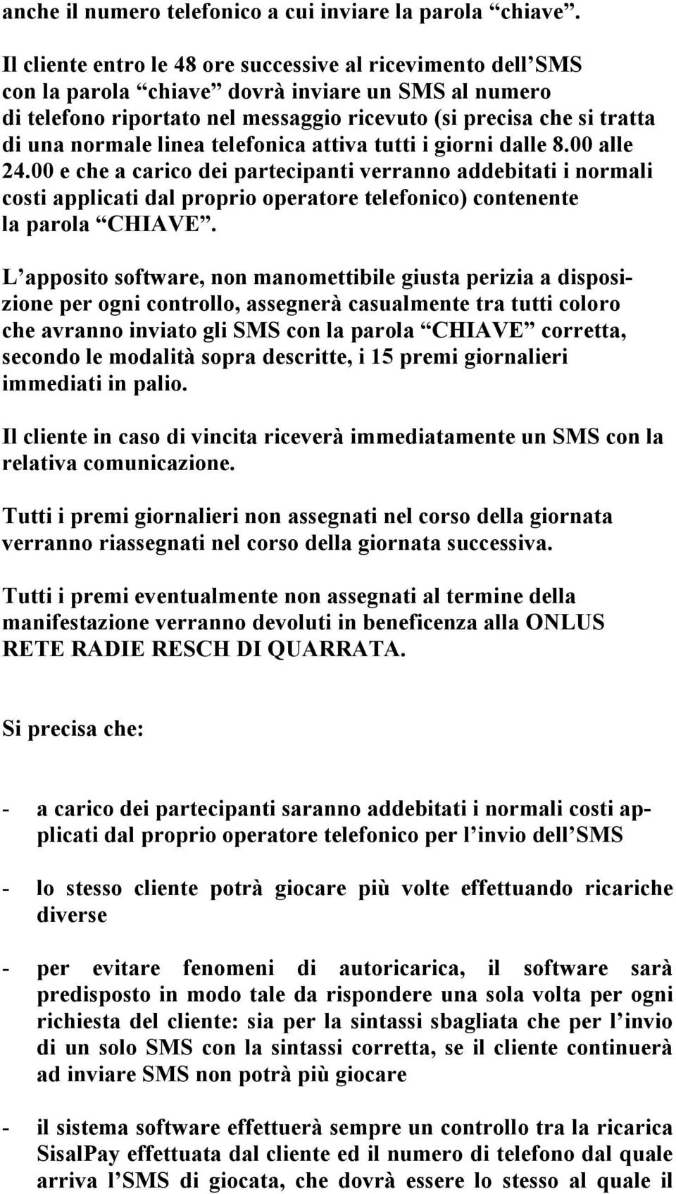 linea telefonica attiva tutti i giorni dalle 8.00 alle 24.