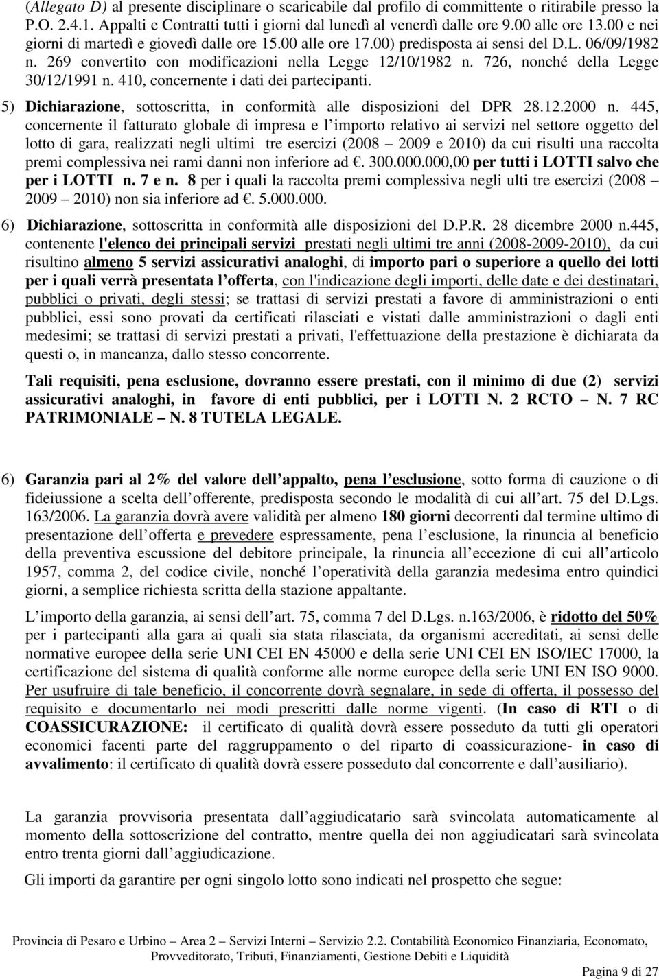 726, nonché della Legge 30/12/1991 n. 410, concernente i dati dei partecipanti. 5) Dichiarazione, sottoscritta, in conformità alle disposizioni del DPR 28.12.2000 n.