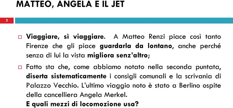 vista migliora senz altro; Fatto sta che, come abbiamo notato nella seconda puntata, diserta