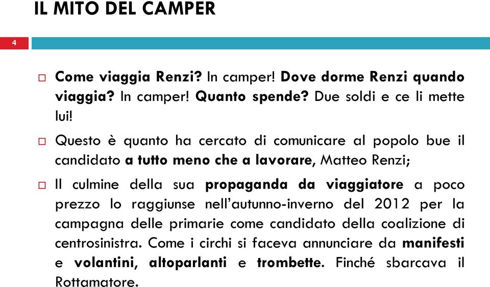 propaganda da viaggiatore a poco prezzo lo raggiunse nell autunno-inverno del 2012 per la campagna delle primarie come candidato della