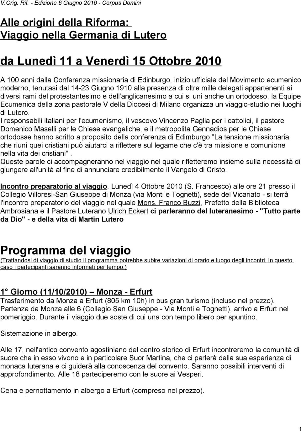 inizio ufficiale del Movimento ecumenico moderno, tenutasi dal 14-23 Giugno 1910 alla presenza di oltre mille delegati appartenenti ai diversi rami del protestantesimo e dell'anglicanesimo a cui si