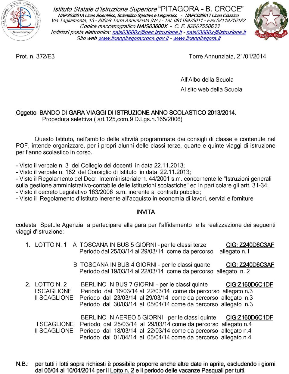 08119970011 - Fax 08119716182 Codice meccanografico NAIS03600X - C. F. 82007550633 Indirizzi posta elettronica: nais03600x@pec.istruzione.it - nais03600x@istruzione.it Sito web www.liceopitagoracroce.