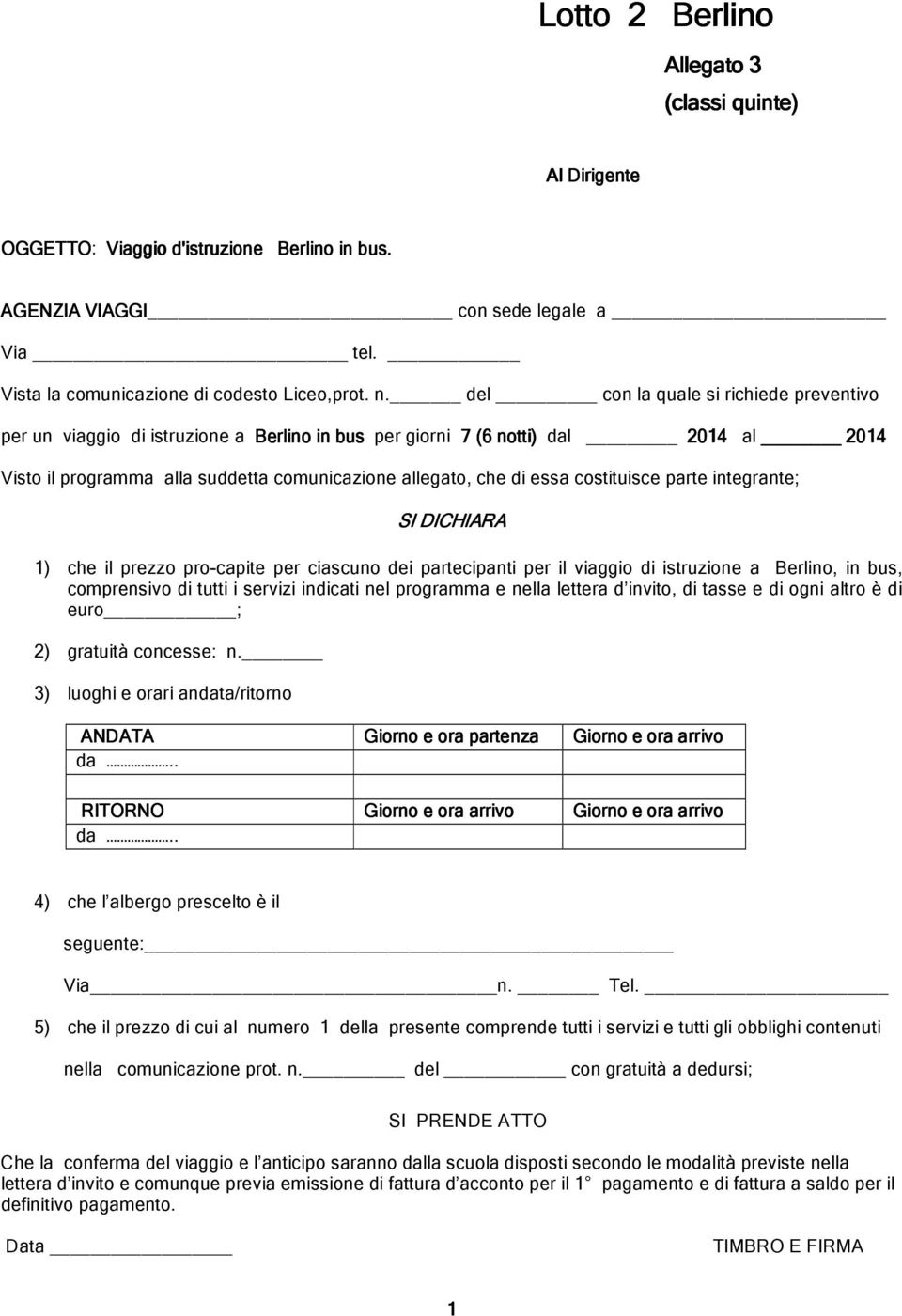costituisce parte integrante; SI DICHIARA 1) che il prezzo pro-capite per ciascuno dei partecipanti per il viaggio di istruzione a Berlino, in bus, comprensivo di tutti i servizi indicati nel