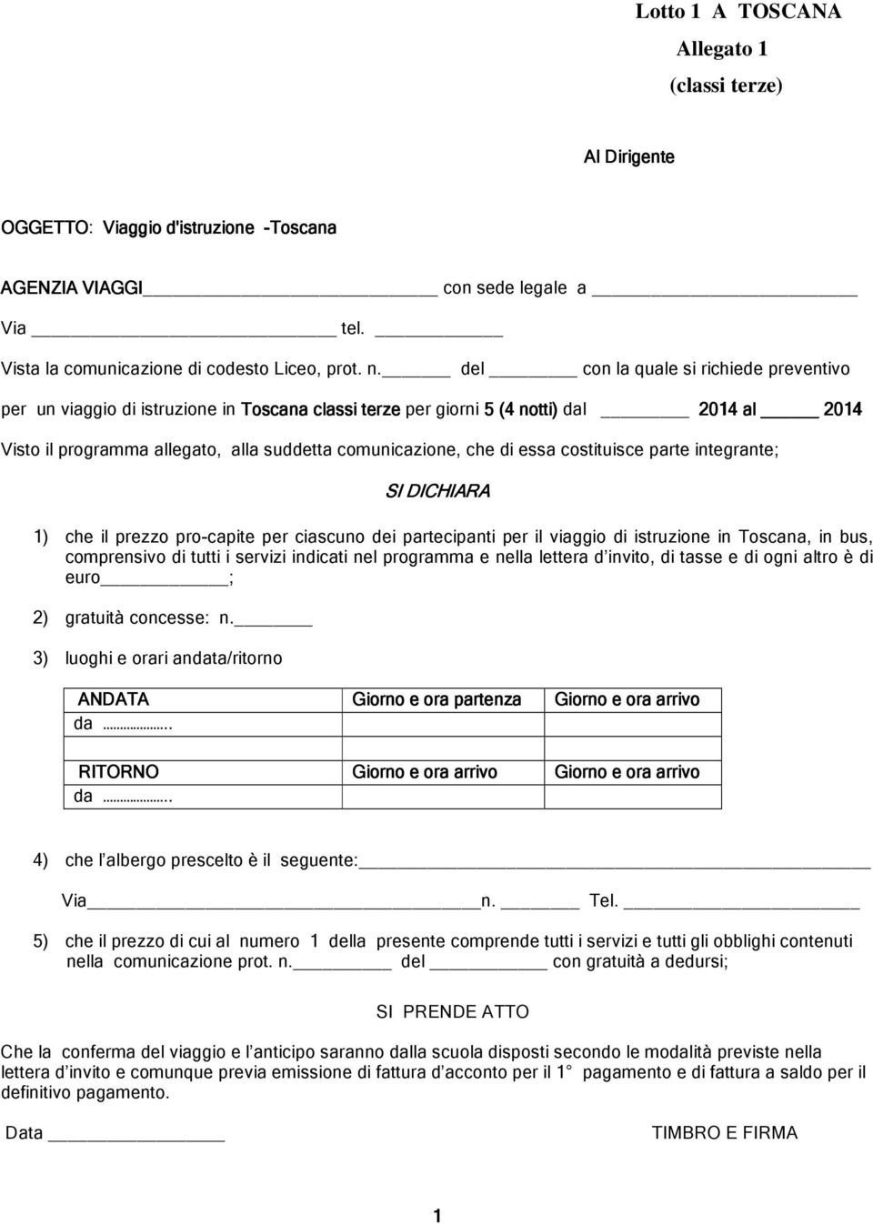 del con la quale si richiede preventivo per un viaggio di istruzione in Toscana classi terze per giorni 5 (4 notti) dal 2014 al 2014 Visto il programma allegato, alla suddetta comunicazione, che di