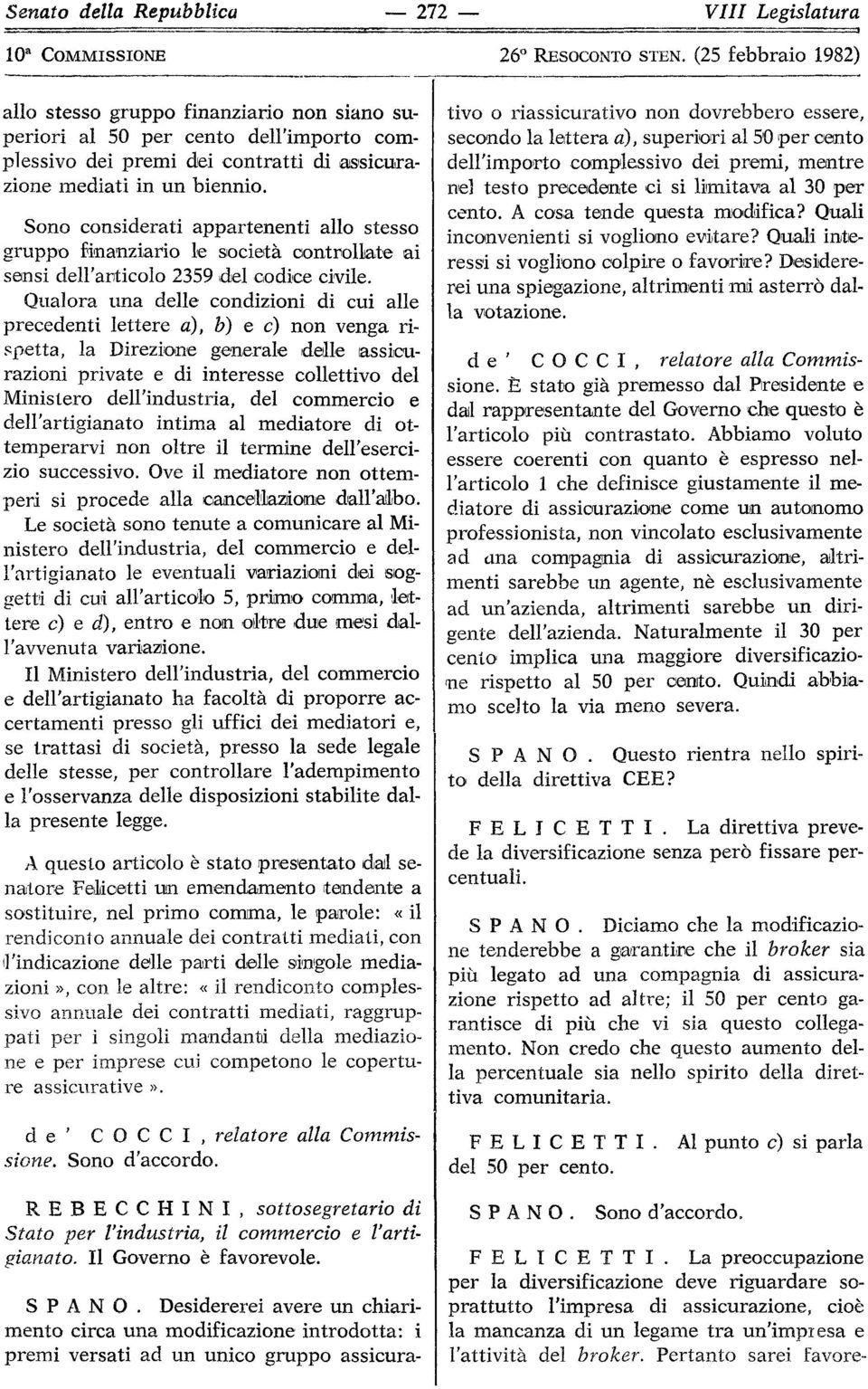 Qualora una delle condizioni di cui alle precedenti lettere a), b) e e) non venga rispetta, la Direzione generale delle assicurazioni private e di interesse collettivo del Ministero dell'industria,