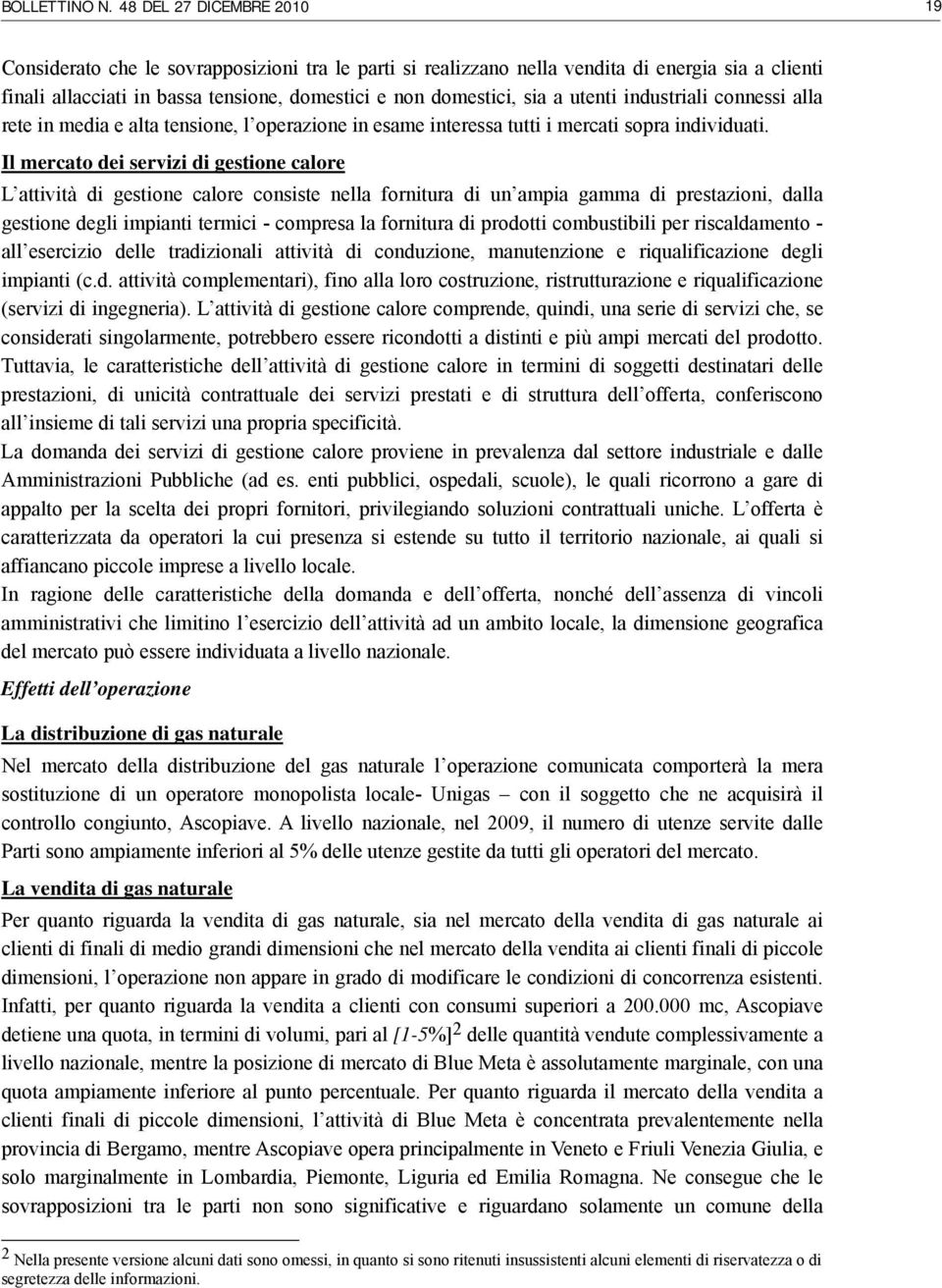 utenti industriali connessi alla rete in media e alta tensione, l operazione in esame interessa tutti i mercati sopra individuati.