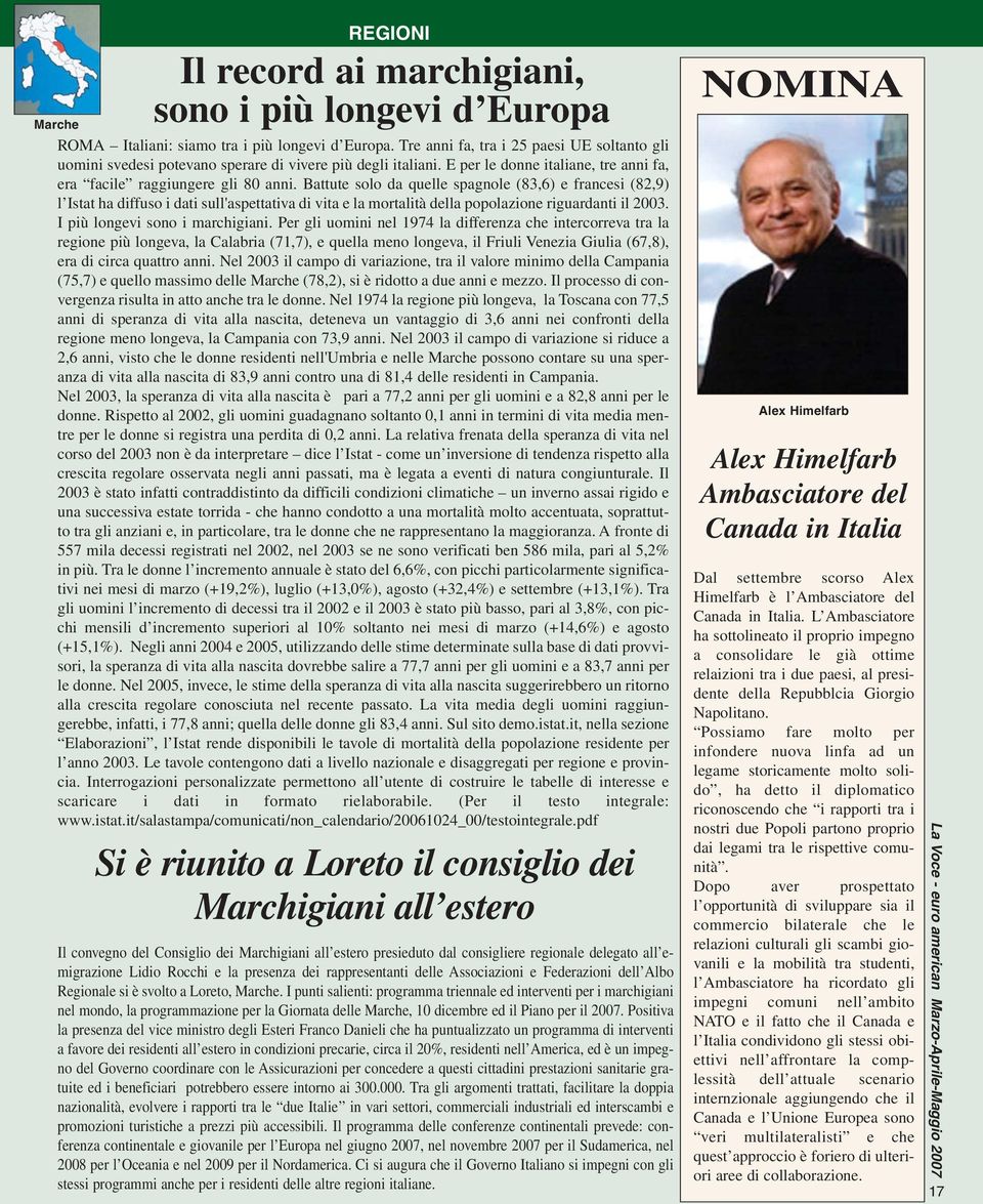 Battute solo da quelle spagnole (83,6) e francesi (82,9) l Istat ha diffuso i dati sull'aspettativa di vita e la mortalità della popolazione riguardanti il 2003. I più longevi sono i marchigiani.