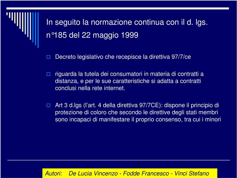 materia di contratti a distanza, e per le sue caratteristiche si adatta a contratti conclusi nella rete internet.