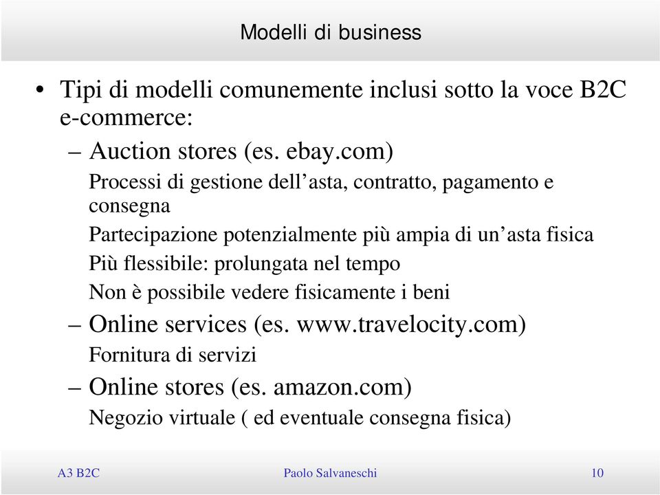 Più flessibile: prolungata nel tempo Non è possibile vedere fisicamente i beni Online services (es. www.travelocity.