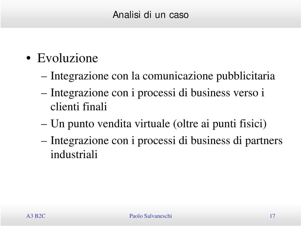 virtuale (oltre ai punti fisici) Integrazione con i processi di business