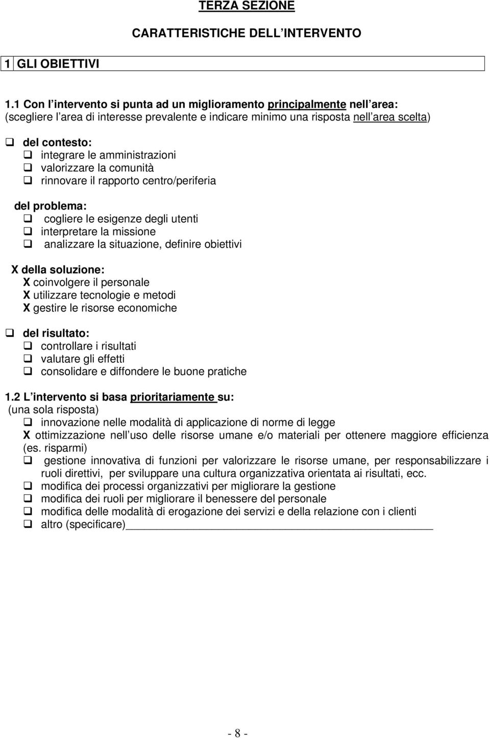 amministrazioni valorizzare la comunità rinnovare il rapporto centro/periferia del problema: cogliere le esigenze degli utenti interpretare la missione analizzare la situazione, definire obiettivi X