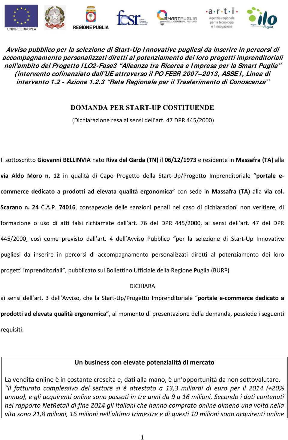 47 DPR 445/2000) Il sottoscritto Giovanni BELLINVIA nato Riva del Garda (TN) il 06/12/1973 e residente in Massafra (TA) alla via Aldo Moro n.