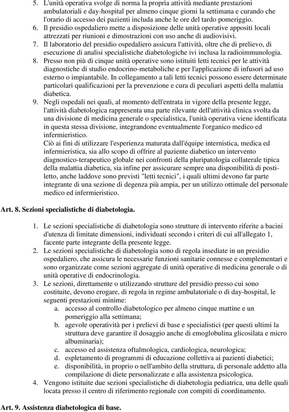 Il laboratorio del presidio ospedaliero assicura l'attività, oltre che di prelievo, di esecuzione di analisi specialistiche diabetologiche ivi inclusa la radioimmunologia. 8.