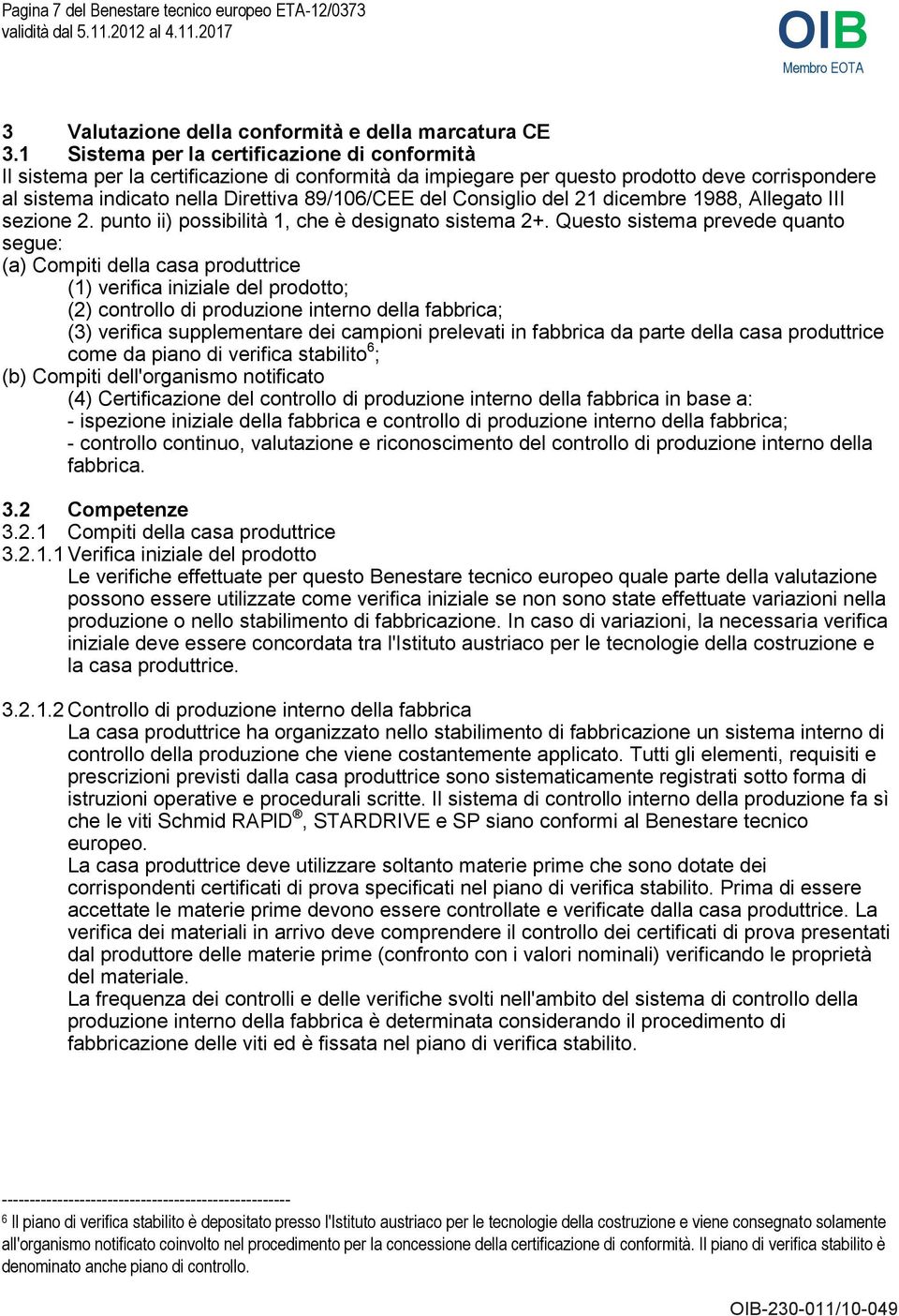 Consiglio del 21 dicembre 1988, Allegato III sezione 2. punto ii) possibilità 1, che è designato sistema 2+.