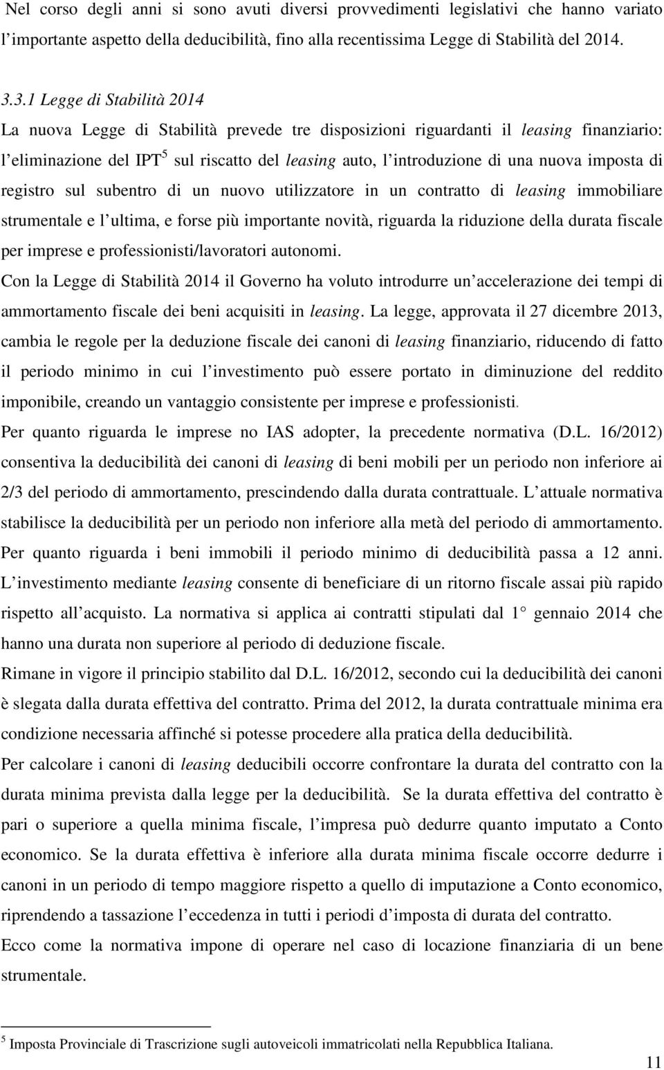 nuova imposta di registro sul subentro di un nuovo utilizzatore in un contratto di leasing immobiliare strumentale e l ultima, e forse più importante novità, riguarda la riduzione della durata