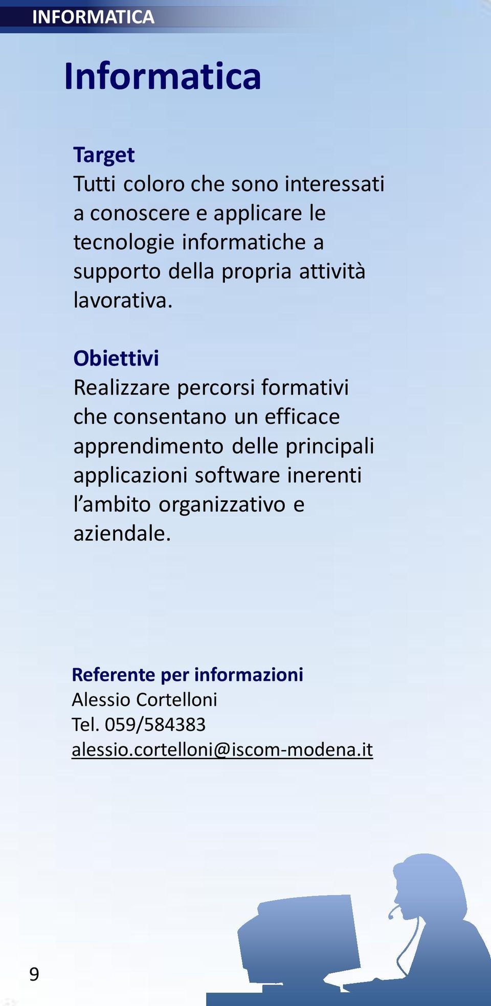 Obiettivi Realizzare percorsi formativi che consentano un efficace apprendimento delle principali