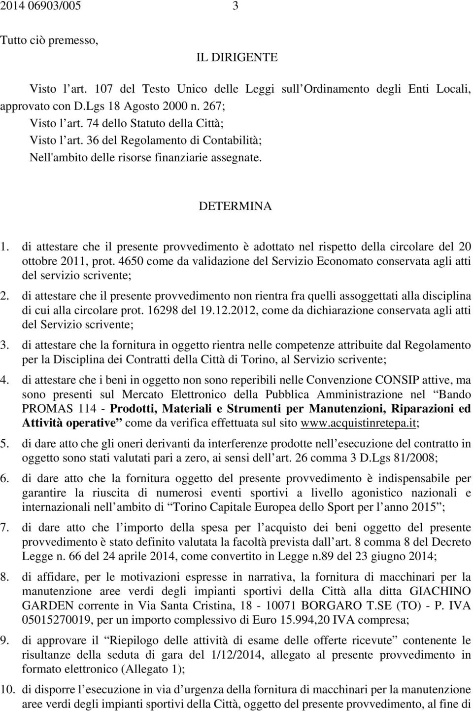 di attestare che il presente provvedimento è adottato nel rispetto della circolare del 20 ottobre 2011, prot.