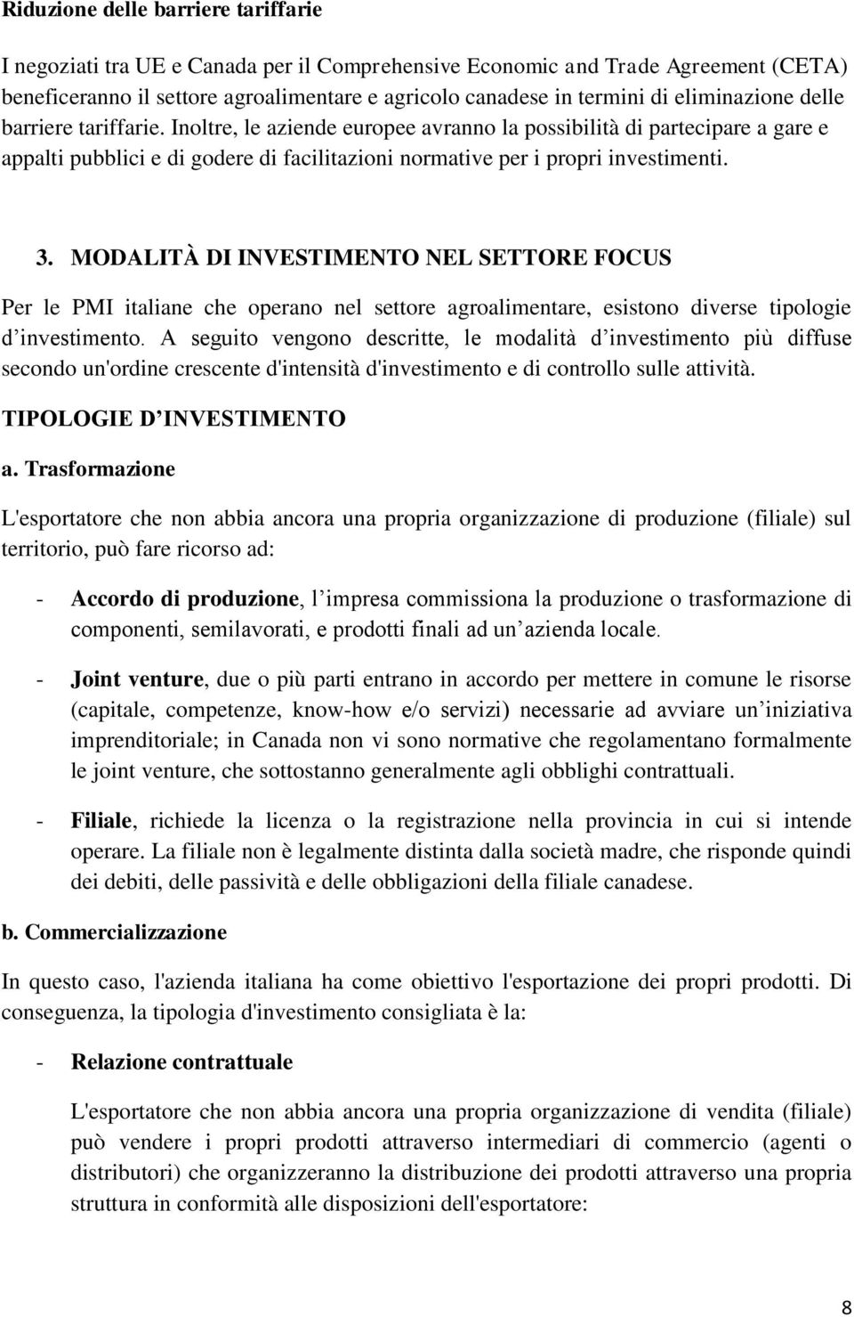 MODALITÀ DI INVESTIMENTO NEL SETTORE FOCUS Per le PMI italiane che operano nel settore agroalimentare, esistono diverse tipologie d investimento.