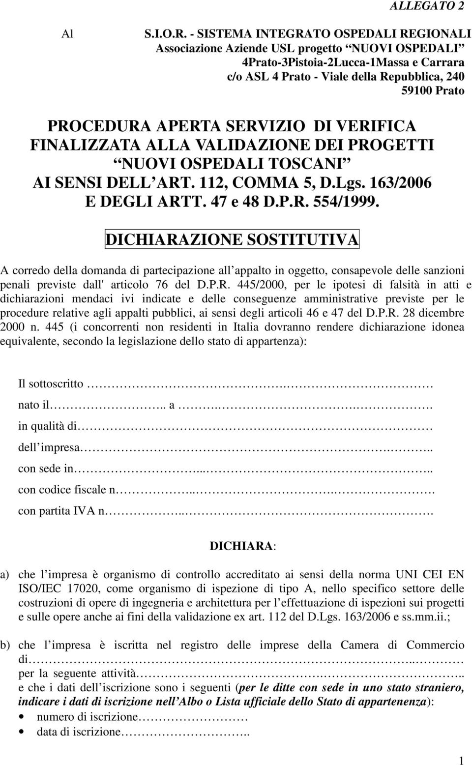 APERTA SERVIZIO DI VERIFICA FINALIZZATA ALLA VALIDAZIONE DEI PROGETTI NUOVI OSPEDALI TOSCANI AI SENSI DELL ART. 112, COMMA 5, D.Lgs. 163/2006 E DEGLI ARTT. 47 e 48 D.P.R. 554/1999.