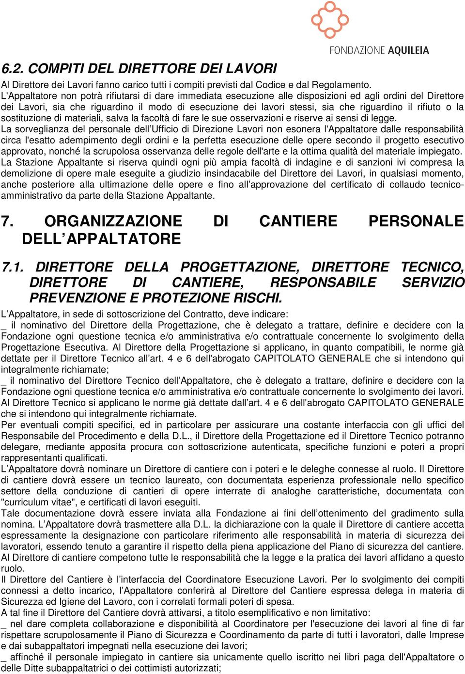 riguardino il rifiuto o la sostituzione di materiali, salva la facoltà di fare le sue osservazioni e riserve ai sensi di legge.