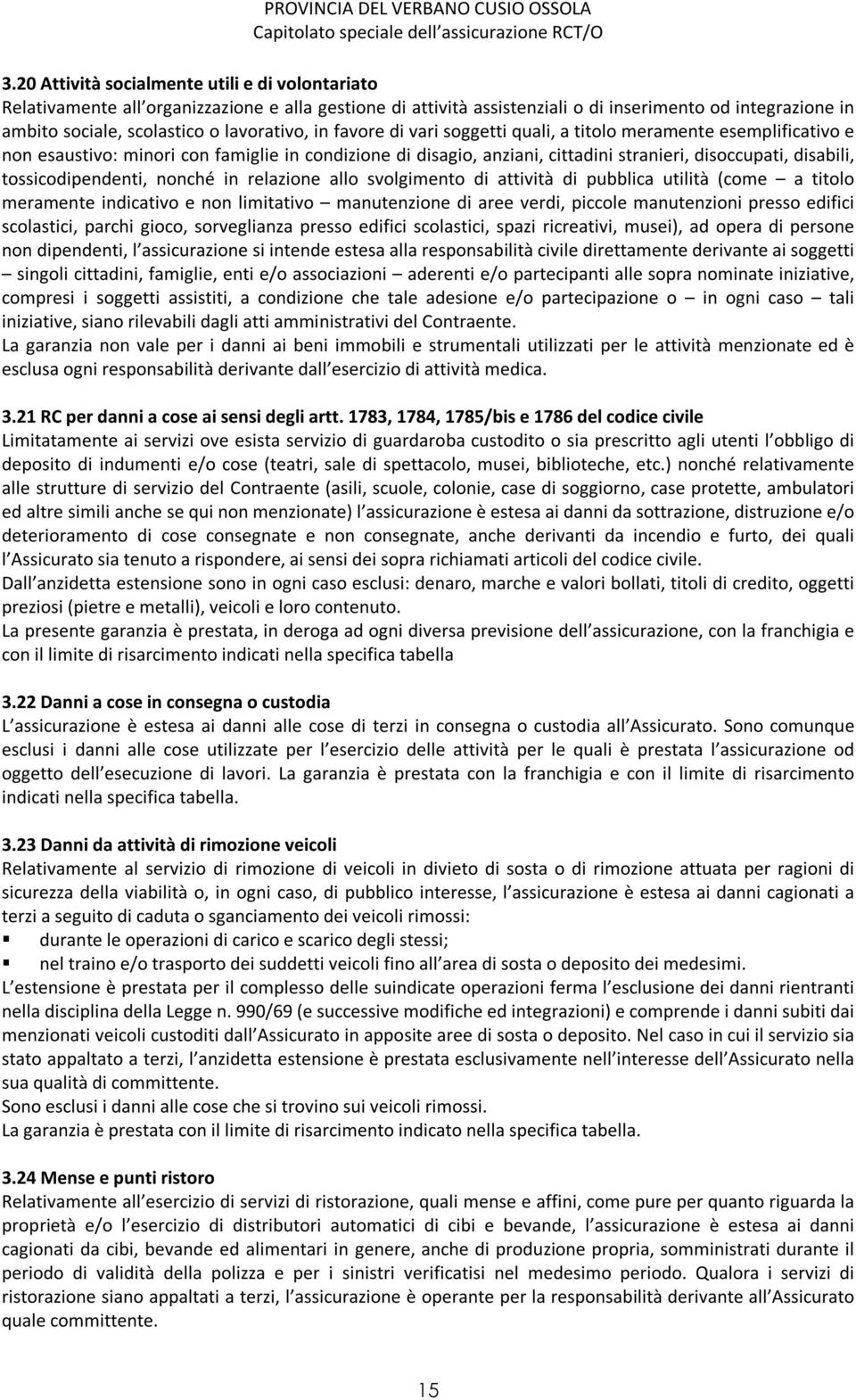 tossicodipendenti, nonché in relazione allo svolgimento di attività di pubblica utilità (come a titolo meramente indicativo e non limitativo manutenzione di aree verdi, piccole manutenzioni presso