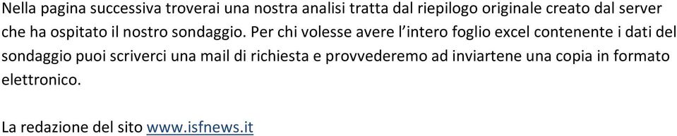 Per chi volesse avere l intero foglio excel contenente i dati del sondaggio puoi